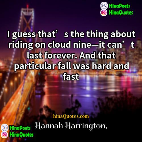 Hannah Harrington Quotes | I guess that’s the thing about riding